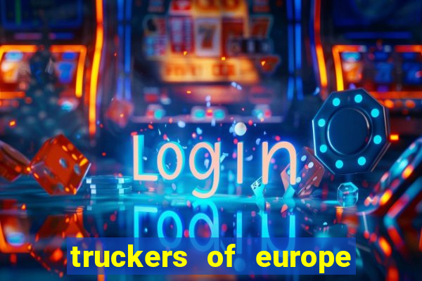 truckers of europe 3 dinheiro infinito